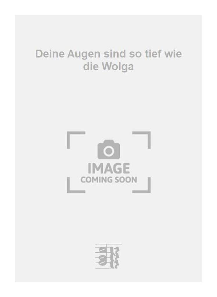 Deine Augen sind so tief wie die Wolga